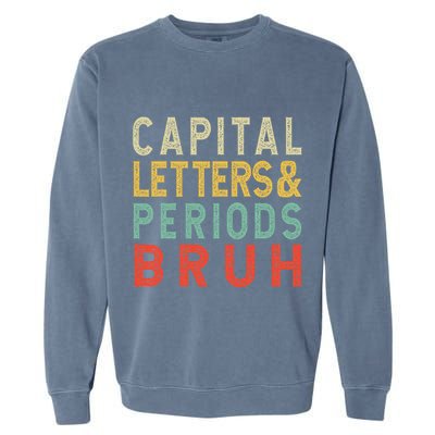 Capital Letters And Periods Bruh ELA Teacher Funny Grammar Garment-Dyed Sweatshirt