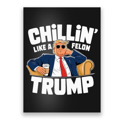 Chillin Like A Felon Trump Political Election Poster