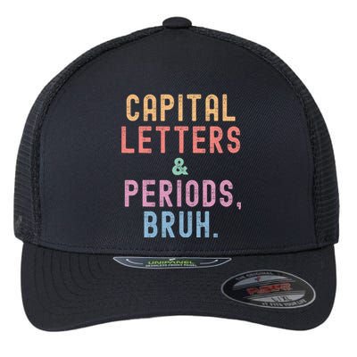 Capital Letters And Periods Bruh ELA Teacher Funny Flexfit Unipanel Trucker Cap