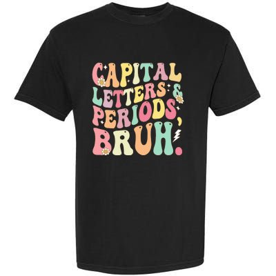 Capital Letters and Periods Bruh Funny Groovy Bruh Teacher Garment-Dyed Heavyweight T-Shirt