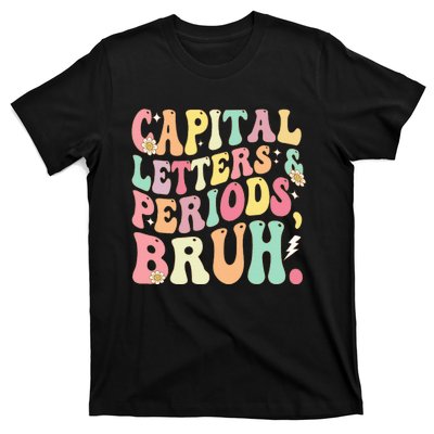 Capital Letters and Periods Bruh Funny Groovy Bruh Teacher T-Shirt