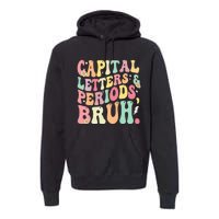 Capital Letters and Periods Bruh Funny Groovy Bruh Teacher Premium Hoodie