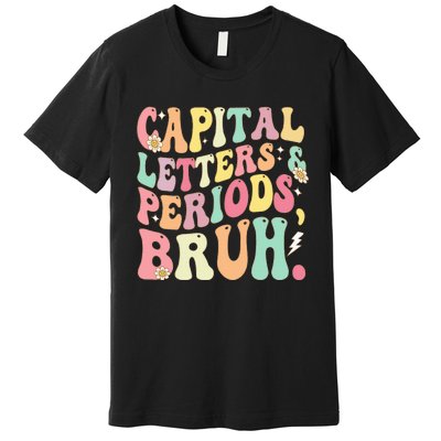 Capital Letters and Periods Bruh Funny Groovy Bruh Teacher Premium T-Shirt