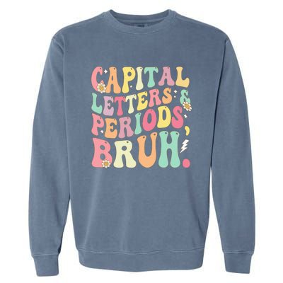 Capital Letters and Periods Bruh Funny Groovy Bruh Teacher Garment-Dyed Sweatshirt