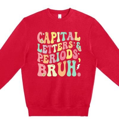 Capital Letters and Periods Bruh Funny Groovy Bruh Teacher Premium Crewneck Sweatshirt