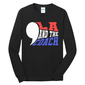 Comma La And The Coach Kamala Harris & Tim Walz Tall Long Sleeve T-Shirt