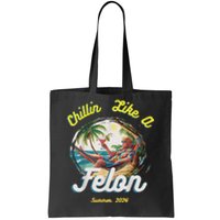 Chillin Like A Felon Summer 2024 Gift Tote Bag