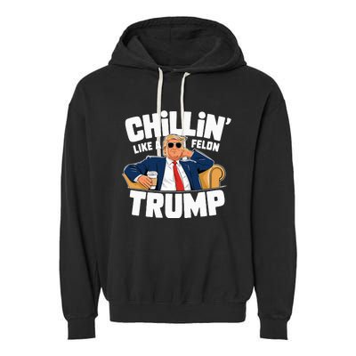 Chillin Like A Felon Trump Funny Political Election Garment-Dyed Fleece Hoodie