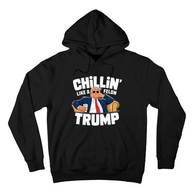 Chillin Like A Felon Trump Funny Political Election Hoodie