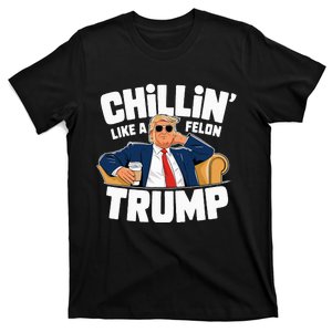 Chillin Like A Felon Trump Funny Political Election T-Shirt