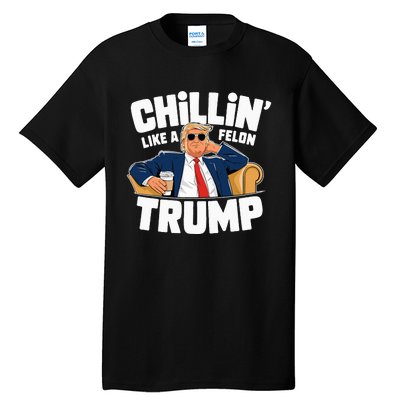 Chillin Like A Felon Trump Funny Political Election Tall T-Shirt