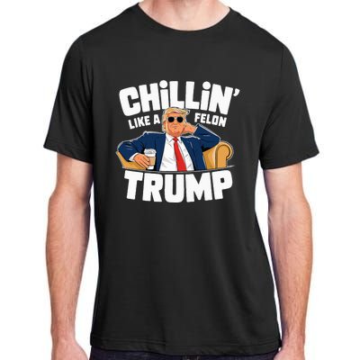 Chillin Like A Felon Trump Funny Political Election Adult ChromaSoft Performance T-Shirt