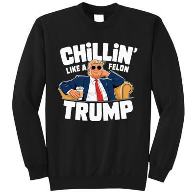 Chillin Like A Felon Trump Funny Political Election Tall Sweatshirt