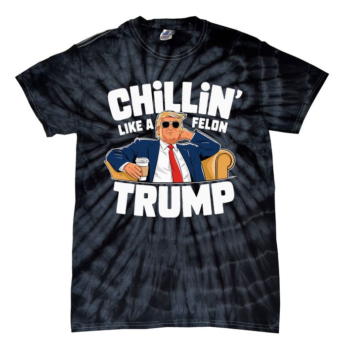 Chillin Like A Felon Trump Funny Political Election Tie-Dye T-Shirt