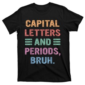 Capital Letters And Periods Bruh Bruh Teacher T-Shirt