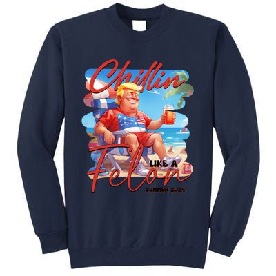 Chillin Like A Felon Funny Donald Trump Summer 2024 Patriotic 4th Of July Tall Sweatshirt