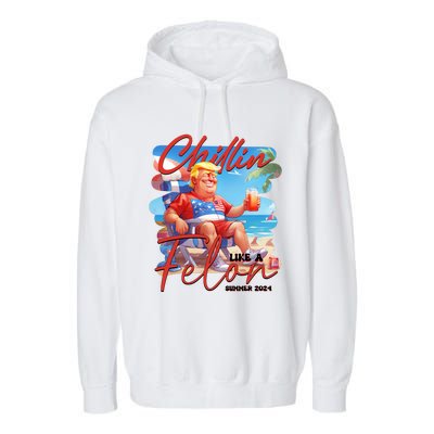 Chillin Like A Felon Funny Donald Trump Summer 2024 Patriotic 4th Of July Garment-Dyed Fleece Hoodie