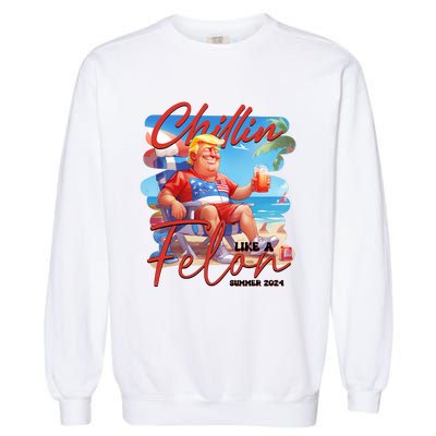 Chillin Like A Felon Funny Donald Trump Summer 2024 Patriotic 4th Of July Garment-Dyed Sweatshirt