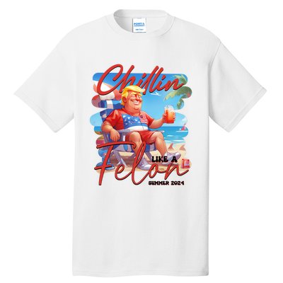 Chillin Like A Felon Funny Donald Trump Summer 2024 Patriotic 4th Of July Tall T-Shirt