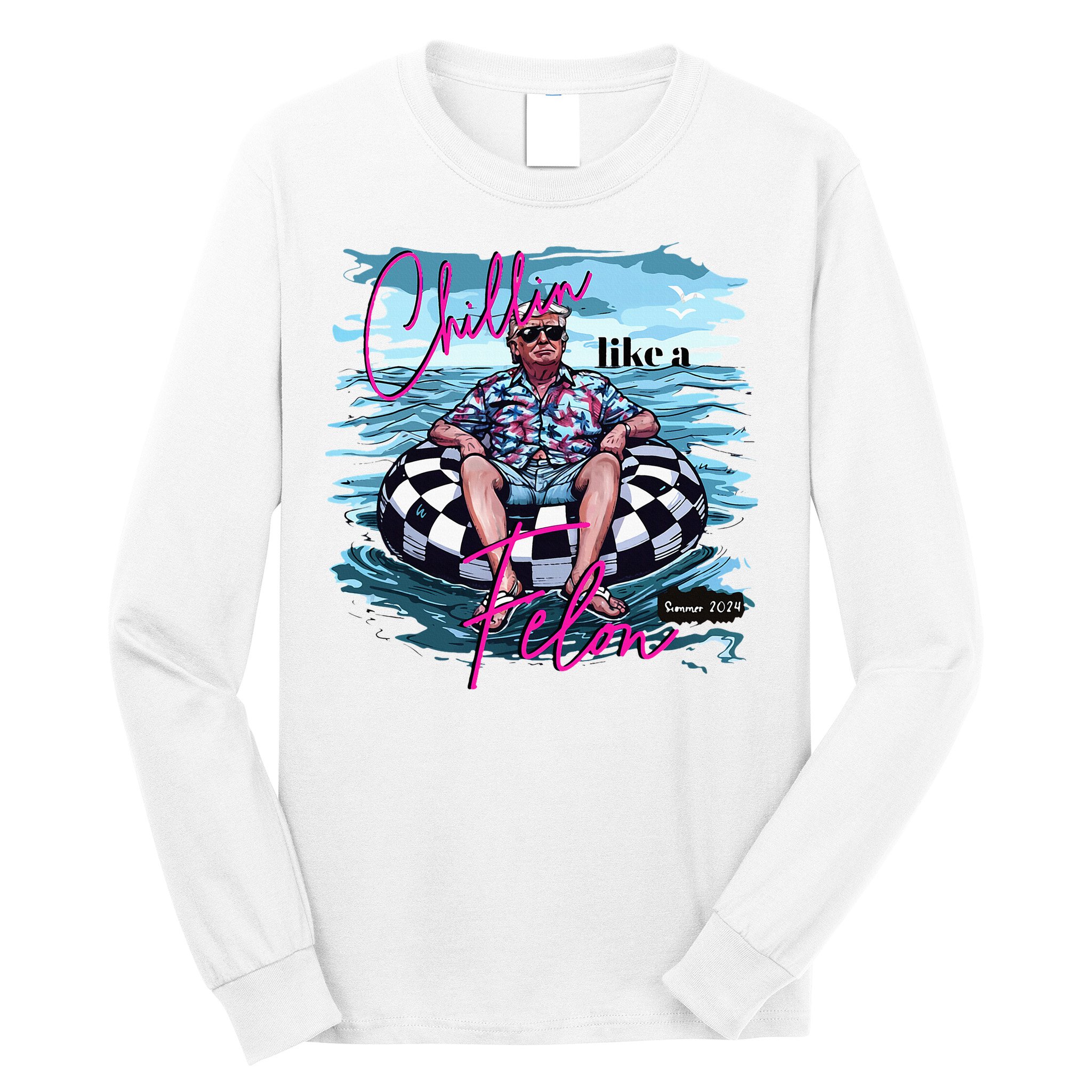 Chillin Like A Felon Trump For President 2024 Long Sleeve Shirt