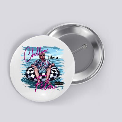 Chillin Like A Felon Trump For President 2024 Button