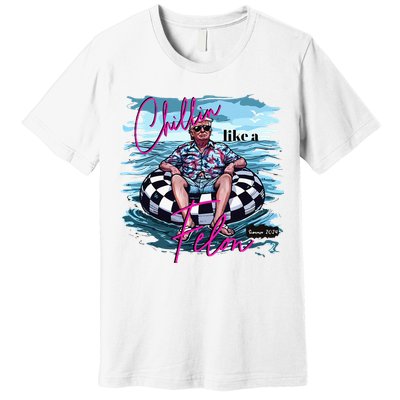 Chillin Like A Felon Trump For President 2024 Premium T-Shirt
