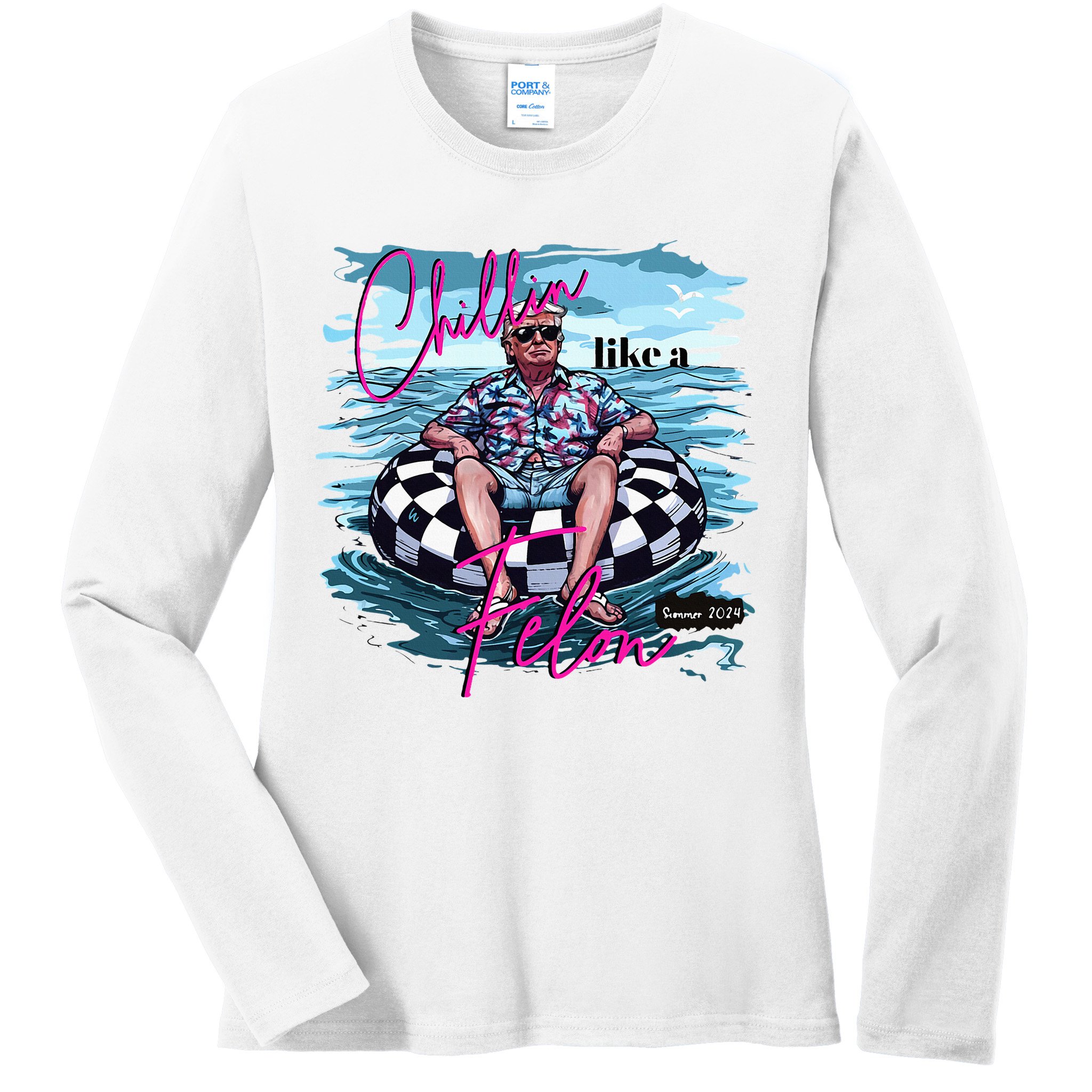 Chillin Like A Felon Trump For President 2024 Ladies Long Sleeve Shirt