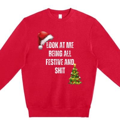 Christmas Look At Me Being All Festive And Shit Premium Crewneck Sweatshirt