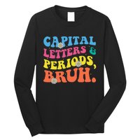 Capital Letters And Periods Bruh Funny Bruh Teacher  Long Sleeve Shirt