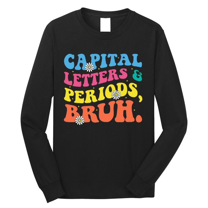 Capital Letters And Periods Bruh Funny Bruh Teacher  Long Sleeve Shirt