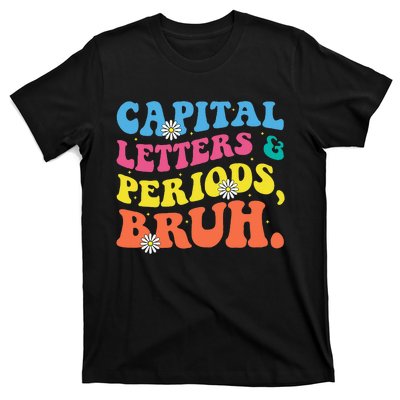 Capital Letters And Periods Bruh Funny Bruh Teacher  T-Shirt