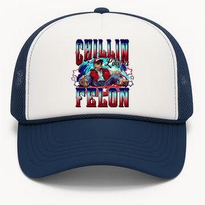 Chillin Like A Felon Trump President 2024 Take America Back Trucker Hat