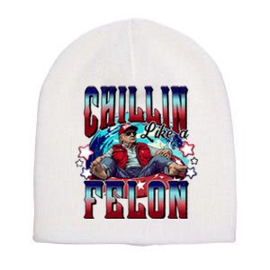 Chillin Like A Felon Trump President 2024 Take America Back Short Acrylic Beanie