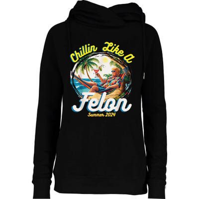 Chillin Like A Felon Summer 2024 Womens Funnel Neck Pullover Hood