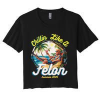 Chillin Like A Felon Summer 2024 Women's Crop Top Tee