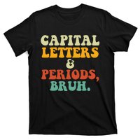 Capital Letters And Periods Bruh Ela Teacher Funny T-Shirt