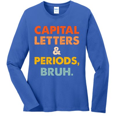 Capital Letters And Periods Bruh Ela Teacher Funny Ladies Long Sleeve Shirt