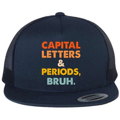 Capital Letters And Periods Bruh Ela Teacher Funny Flat Bill Trucker Hat