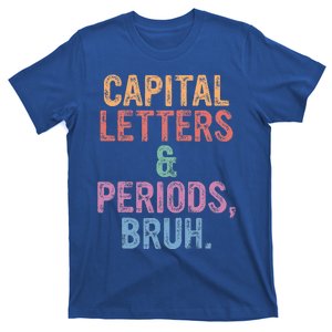 Capital Letters And Periods Bruh Bruh Teacher T-Shirt