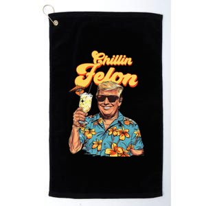 Chillin Like A Felon Trump President 2024 Take America Back Platinum Collection Golf Towel