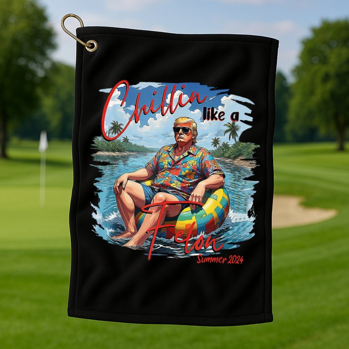 Chillin Like A Felon Summer 2024 Golf Towel