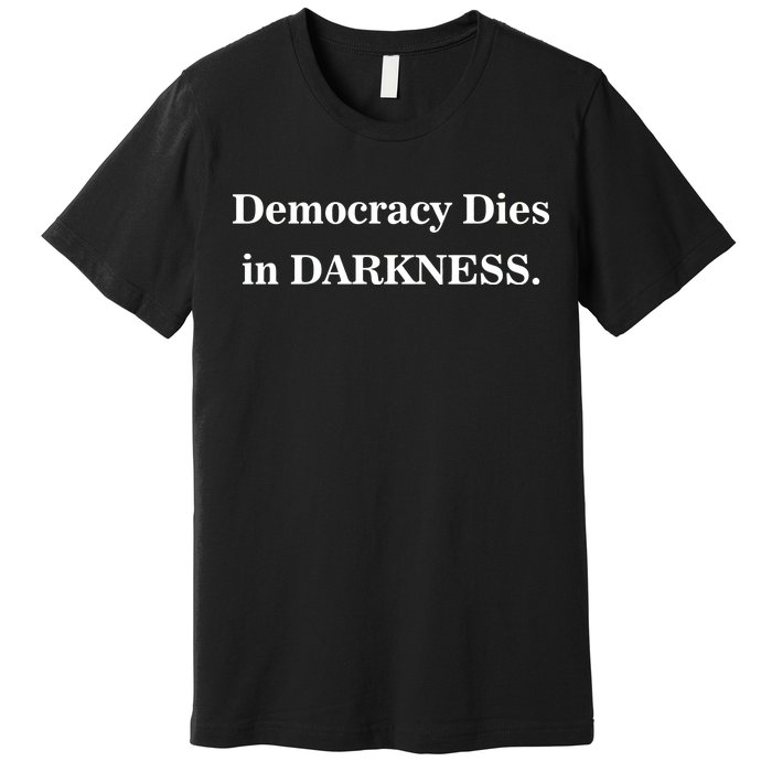 Classy News Democracy Dies in Darkness Premium T-Shirt