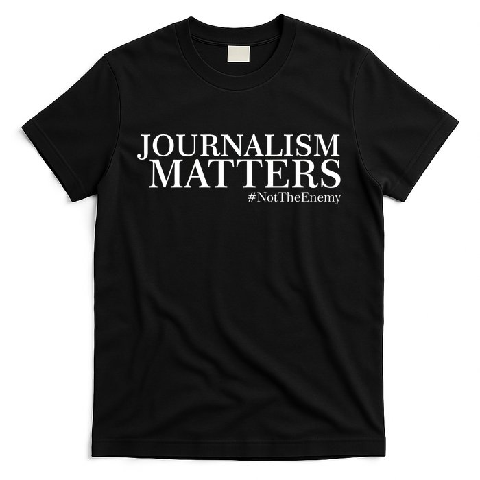 Classy News Journalism Matters #NotTheEnemy T-Shirt