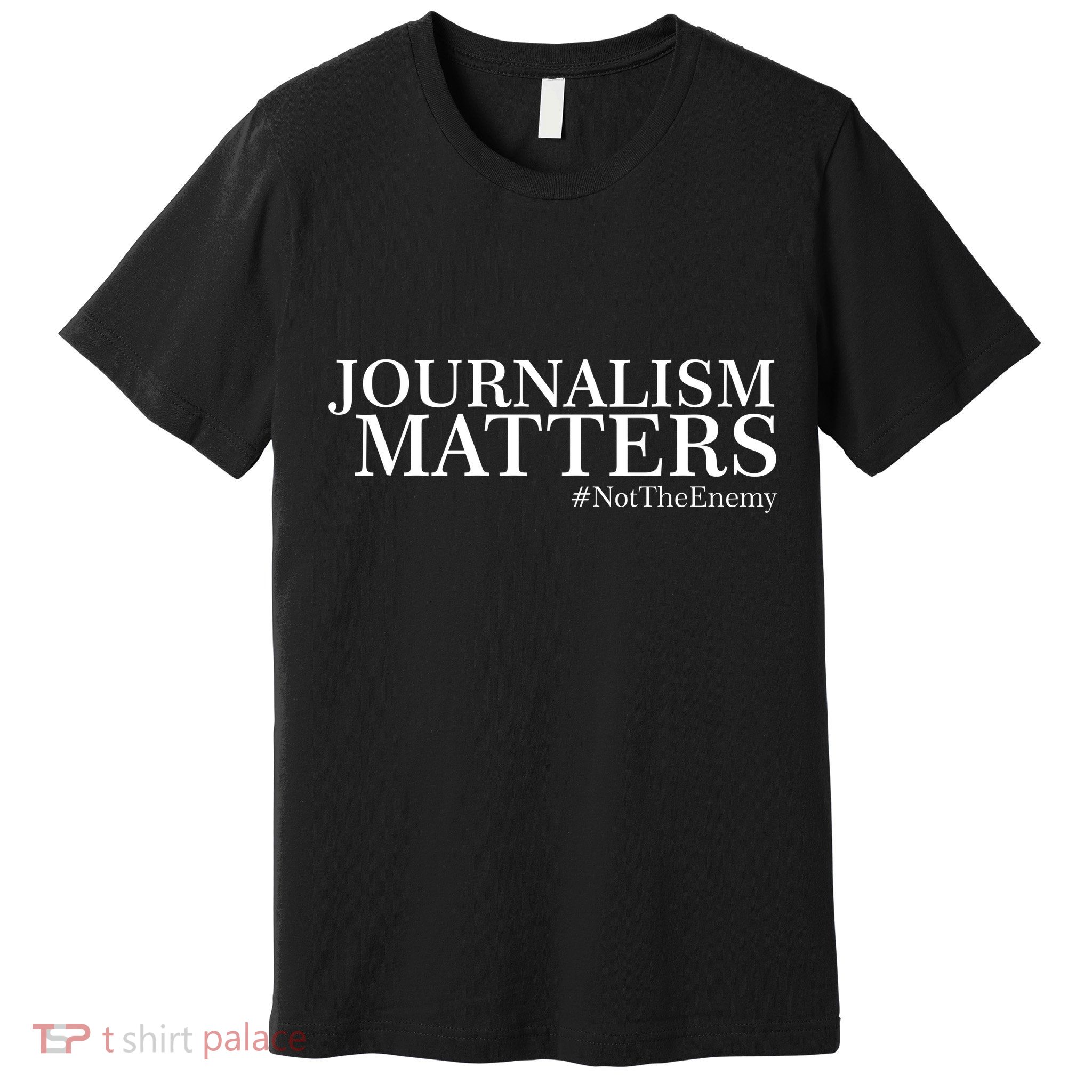 Classy News Journalism Matters #NotTheEnemy Premium T-Shirt