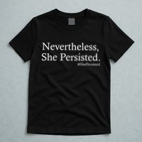 Classy News Nevertheless, She Persisted. T-Shirt