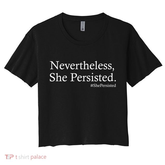 Classy News Nevertheless, She Persisted. Crop Top