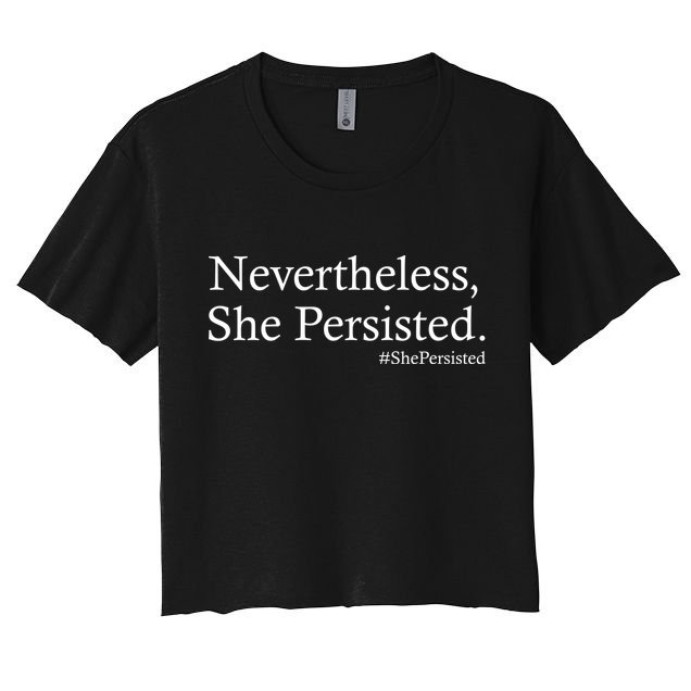 Classy News Nevertheless, She Persisted. Crop Top