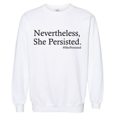 Classy News Nevertheless, She Persisted. Garment-Dyed Sweatshirt