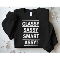 Classy Sassy Smart Assy Sweatshirt