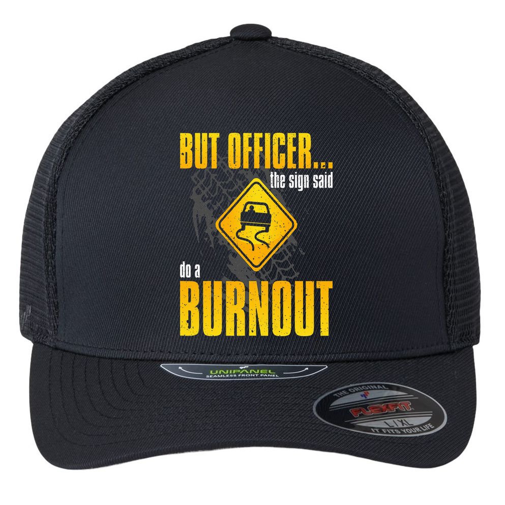Car Lover But Officer the Sign Said Do a Burnout Funny Flexfit Unipanel Trucker Cap
